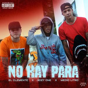 No Hay Para (feat. El Clemente, Jeizy One & Medio Litro)