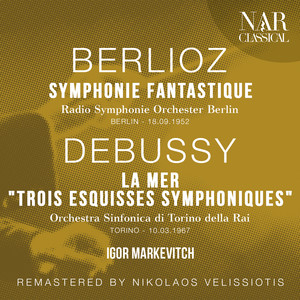 BERLIOZ: SYMPHONIE FANTASTIQUE; DEBUSSY: LA MER "TROIS ESQUISSES SYMPHONIQUES"