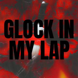 GLOCK IN MY LAP (Explicit)