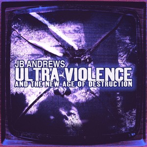 Ultra Violence and the New Age of Destruction (Explicit)