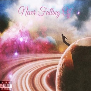 Never Falling Off (Explicit)
