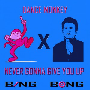 Dance Monkey x Never Gonna Give You Up (Rickroll Mix)