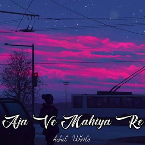 Aja Ve Mahiya Re