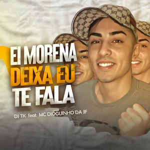 Ei Morena Deixa Eu Te Fala(feat. MC Dioguinho da JF) (Explicit)