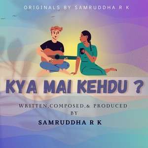 Kya Mai Kehdu ?