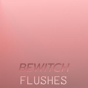 Bewitch Flushes