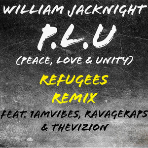 P.L.U (Peace, Love & Unity) [Refugees Remix]