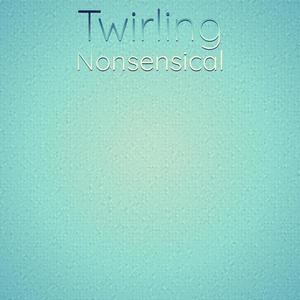 Twirling Nonsensical
