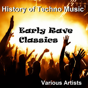 History of Techno Music - Early Rave Classics (Explicit)