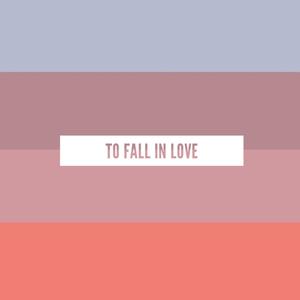 To Fall In Love