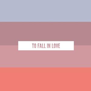 To Fall In Love