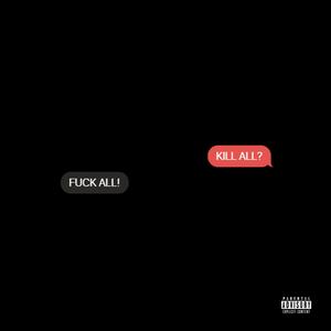 KILL ALL **** ALL (Explicit)