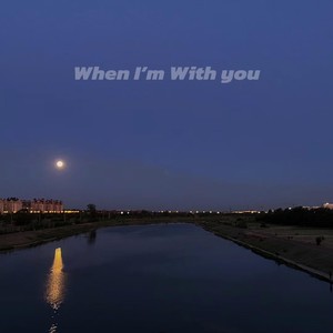 When I'm with You