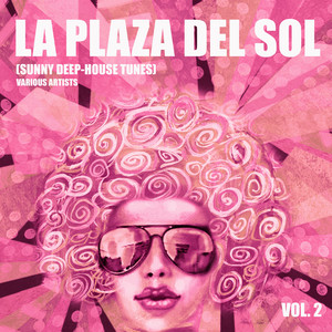 La Plaza Del Sol (Sunny Deep-House Tunes) , Vol. 2