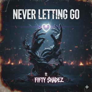Never Letting Go (feat. Fifty Shadez) (Explicit)