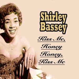 Shirley Bassey - Kiss Me, Honey Honey, Kiss Me