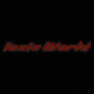 Toxic World (Explicit)