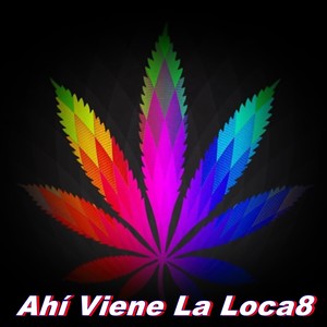 Ahí Viene La Loca8