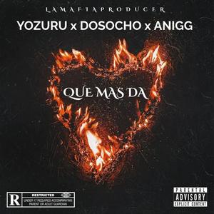 Que Mas Da (feat. Yozuru & Anigg) [Explicit]