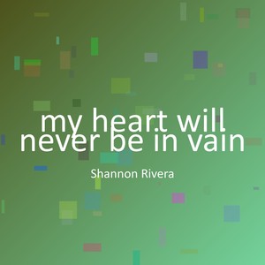 my heart will never be in vain