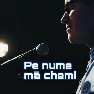 Pe nume mă chemi