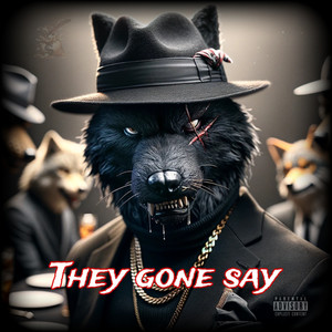 They Gone Say (Explicit)