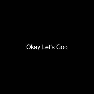 Okay Lets Go (Explicit)