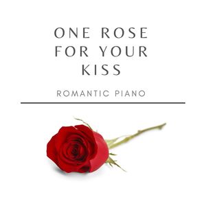 One Rose for your Kiss : Romantic Piano