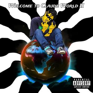 WELCOME TO CLAUDE WORLD 2 (Explicit)