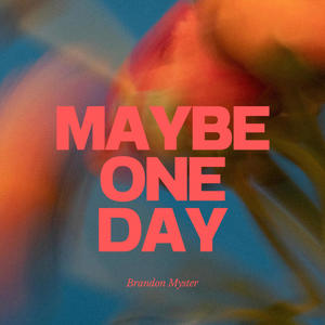 MAYBE ONE DAY (Explicit)