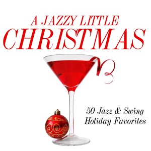 A Jazzy Little Christmas: 50 Jazz & Swing Holiday Favorites