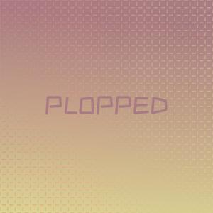 Plopped