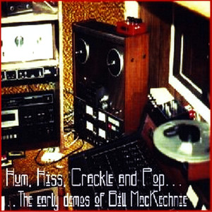 Hum, Hiss, Crackle and Pop: the Early Demos of Bill Mackechnie