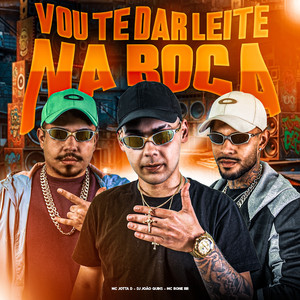 Vou Te Dar Leite na Boca (Explicit)