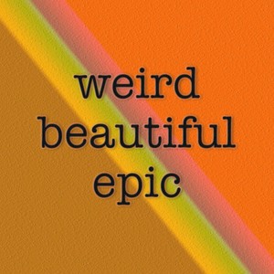 Weird Beautiful Epic (Explicit)