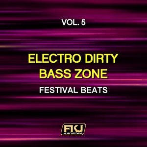 Electro Dirty Bass Zone, Vol. 5(Festival Beats)