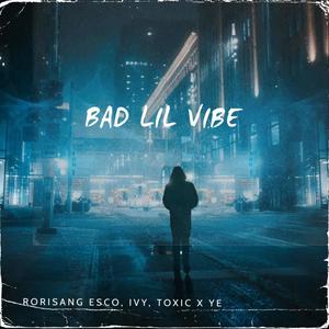 Bad Lil Vibe (feat. Toxic X Ye & Irvan Tweedy IVY) [Explicit]