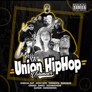 Union Hip Hop vol IV (feat. Codigo, Danees, Saítam, Raggavid, Domo Newen, Sensual Rap, Desordenone, Jhon Caos & Tormenta) [Explicit]