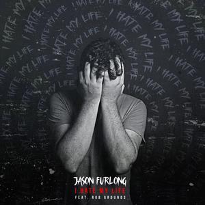 I Hate My Life(feat. Rob Grounds)