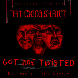 Got Me Twisted (feat. Jay Brezzy & Dat Boi T) [Explicit]