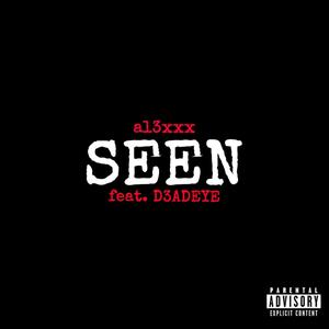 Seen (feat. D3ADEYE) (Explicit)