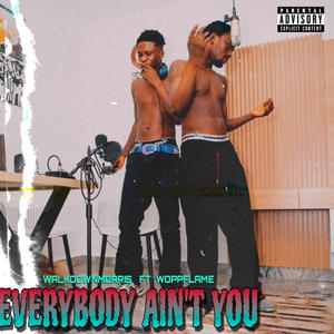 Everybody Ain't You (feat. Woppflame) [Explicit]