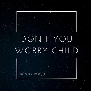 Don't You Worry Child