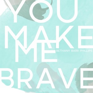 You Make Me Brave