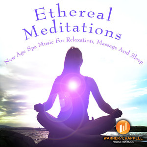 Ethereal Meditations: New Age Spa Music for Relaxation, Massage & Sleep