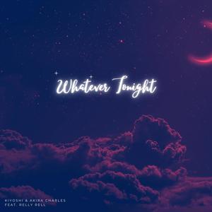 Whatever Tonight (feat. Akira Charles & Relly Rell)