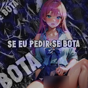 SE EU PEDIR SE BOTA (Explicit)