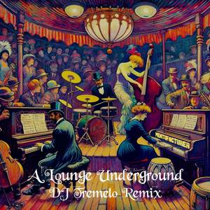 A Lounge Underground (DJ Tremelo Remix)