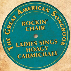 The Great American Songbook: Ladies Sings Hoagy Carmichael (Rockin' Chair)