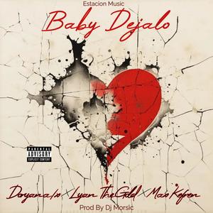 Baby Dejalo (feat. Lyan The Gold, Doryan A/X & Max Kefren) [Explicit]